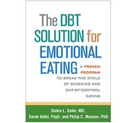 The DBT Solution for Emotional Eating: A Proven Program to Break the Cycle of Bingeing and Out-of-Control Eating