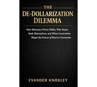 THE DE-DOLLARIZATION DILEMMA: How Monetary Power Shifts, Why States Seek Alternatives, and What Constraints Shape the Future of Reserve Currencies