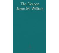The Deacon: An Inquiry Into the Nature, Duties, and Exercise of the Office of the Deacon in the Christian Church