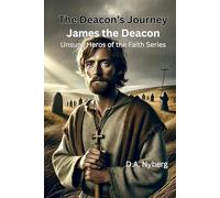 The Deacon's Journey: James the Deacon (Unsung Heros of the Faith)