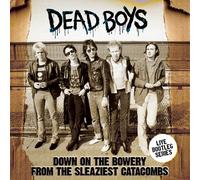 Dead Boys - Down On The Bowery From The Sleaziest Catacombs