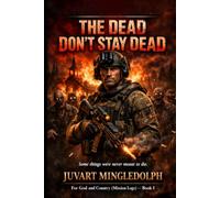 The Dead Don’t Stay Dead: For God and Country (Mission Logs) Book I