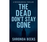 The Dead Don't Stay Gone: A Gripping Psychological Thriller of Love, Lies, and Revenge