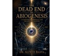The Dead End of Abiogenesis: A Scientific and Biblical Case for Special Creation (Creation for Adults - Encyclopaedia)
