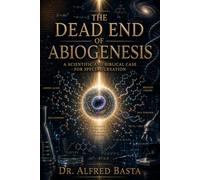 The Dead End of Abiogenesis: A Scientific and Biblical Case for Special Creation (Creation for Adults - Encyclopaedia)