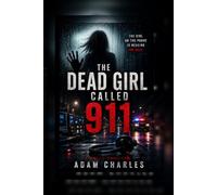 The Dead Girl Called 911: A Gripping Crime Thriller About a Murdered Girl Who Calls 911 Three Days After Her Death