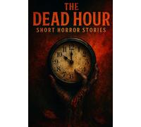The Dead Hour: Horror Short Stories (Short Horror Stories)