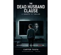 The Dead Husband Clause: A Domestic AI Thriller (The Continuance Files)