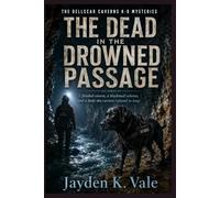 THE DEAD IN THE DROWNED PASSAGE: A flooded cavern, a blackmail scheme, and a body the current refused to keep. (THE BELLSCAR CAVERNS K-9 MYSTERIES)