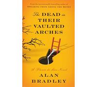 The Dead in Their Vaulted Arches: A Flavia de Luce Novel