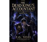 The Dead King’s Accountant: A Dark Fantasy Isekai of Ledgers, Necromancy, and Survival (The Black Ledger Chronicles)