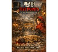 The Dead Live in Five Points: The crime that divided New York