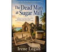 The Dead Man at Sugar Mill: A Caribbean cozy mystery with a ruined plantation, stolen charity funds, and an old photograph that exposes a killer (The Palm Reef Island Mysteries)