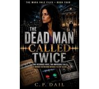 THE DEAD MAN CALLED TWICE: One Recorded Voice, Two Impossible Calls A Murder Victim Who Refuses to Stay Silent. (THE MARA VALE FILES)