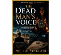 THE DEAD MAN’S VOICE: A Psychological Crime Thriller About a Grieving Governor, a Fake Medium, and the Ghost Scam That Destroyed a City (THE VOICES BEYOND THE GRAVE)