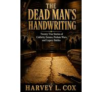 The Dead Man's Handwriting: Twenty True Stories of Celebrity Estates, Probate Wars, and Legacy Battles