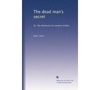 The dead man's secret: Or, The adventures of a medical student