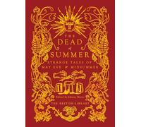 The Dead of Summer: Strange Tales of May Eve and Midsummer: 19 (British Library Gilded Nightmares)