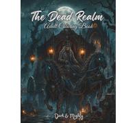 The Dead Realm Dark & Mighty: Dark Fantasy Coloring Book for Adults with 50 Hand-Drawn, Highly Detailed Illustrations in Large Format (Dark & Mighty - Coloring Books)