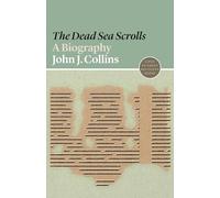 The Dead Sea Scrolls: A Biography: 1 (Lives of Great Religious Books)