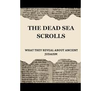 THE DEAD SEA SCROLLS: WHAT THEY REVEAL ABOUT ANCIENT JUDAISM (Jewish Library: History, Wisdom, and Heritage)