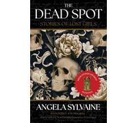 The Dead Spot: Stories of Lost Girls