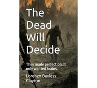 The Dead Will Decide: They made perfection. It only wanted brains.