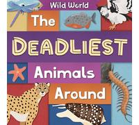The Deadliest Animals Around: Wild World