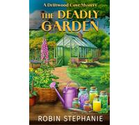 The Deadly Garden: A Driftwood Cove Mystery, Second Edition with Bonus Chapter