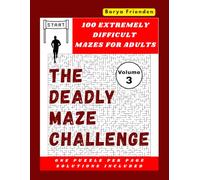 The Deadly Maze Challenge - Volume 3: 100 Extremely Difficult Mazes for Adults - One Puzzle Per Page, Solutions Included