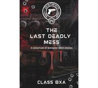 The Deadly Mess: A Collection of Dystopian Short Stories