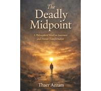 The Deadly Midpoint: A Philosophical Journey into Awareness and the Inner Revolution