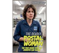 The Deadly Postwoman: The True Crime Story of Jennifer San Marco
