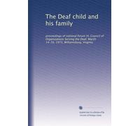 The Deaf child and his family: proceedings of national forum VI, Council of Organizations Serving the Deaf, March 14-16, 1973, Williamsburg, Virginia