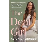 The Deaf Girl: A Memoir of Hearing Loss, Hope, and Fighting Against the Odds