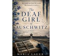 The Deaf Girl of Auschwitz: An absolutely gripping and heartbreaking WW2 historical novel of survival, courage and hope