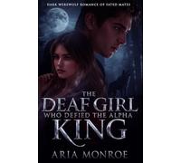 The Deaf Girl Who Defied the Alpha King: A Dark Werewolf Romance of Vengeance, Fate, and the Mate Bond She Couldn’t Escape