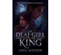 The Deaf Girl Who Defied the Alpha King: A Dark Werewolf Romance of Vengeance, Fate, and the Mate Bond She Couldn’t Escape