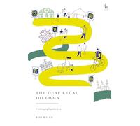 The Deaf Legal Dilemma: Challenging Equality Law (Hart Studies in Disability, Law, and Justice)