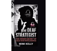 THE DEAF STRATEGIST: THE HIDDEN SECRET OF COLD WAR INTELLIGENCE": "How Eliza Frost Outsmarted Intelligence Agencies and Redefined Spying Tactics"