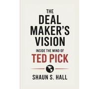 THE DEAL MAKER’S VISION: Inside The Mind Of Ted Pick