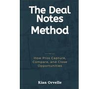 The Deal Notes Method: How Pros Capture, Compare, and Close Opportunities