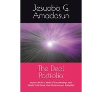 The Deal Portfolio: How to Build a Web of Partnerships and Deals That Grow Your Business on Autopilot (The Deal Series)