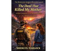 The Deal That Killed My Mother: A Final Conspiracy Cozy Mystery Thriller in a Mountain County (Ridgeline Sheriff Mysteries)