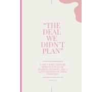 The Deal We Didn’t Plan: A spicy fake-fiancée romance full of secrets, tension, and a love neither of them expected