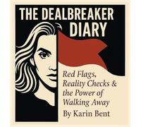 The Dealbreaker Diary: Red Flags, Reality Checks, & The Power Of Walking Away