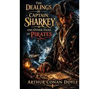 The Dealings of Captain Sharkey and Other Tales of Pirates: Annotated Edition