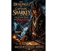 The Dealings of Captain Sharkey and Other Tales of Pirates: Annotated Edition