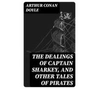 The Dealings Of Captain Sharkey And Other Tales Of Pirates (ebook)