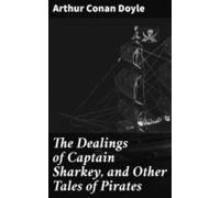 The Dealings Of Captain Sharkey And Other Tales Of Pirates (ebook)